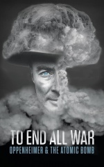دانلود فیلم برای پایان دادن به تمام جنگ ها: اوپنهایمر و بمب اتم 2023 To End All War: Oppenheimer & the Atomic Bomb
